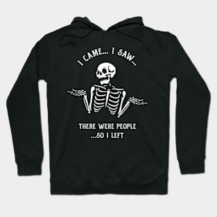 I Came I Saw There Were People So I Left Hoodie